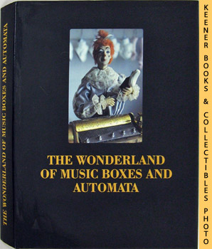 Imagen del vendedor de The Wonderland Of Music Boxes And Automata a la venta por Keener Books (Member IOBA)