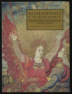 Image du vendeur pour RESPLENDENCE OF THE SPANISH MONARCHY: RENAISSANCE TAPESTRIES AND ARMOR FROM THE PATRIMONIO NACIONAL mis en vente par Between the Covers-Rare Books, Inc. ABAA