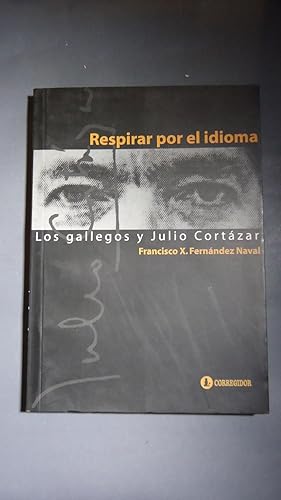 Bild des Verkufers fr RESPIRAR POR EL IDIOMA. LOS GALLEGOS Y JULIO CORTZAR zum Verkauf von Ernesto Julin Friedenthal