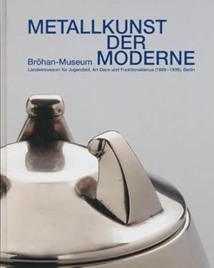 Seller image for Metallkunst der Moderne. Brhan-Museum, Landesmuseum fr Jugendstil, Art Deco und Funktionalismus (1889 - 1939), Berlin. for sale by Antiquariat Lenzen