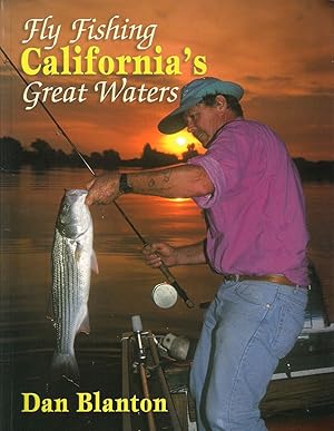 Bild des Verkufers fr FLY FISHING CALIFORNIA'S GREAT WATERS. By Dan Blanton. zum Verkauf von Coch-y-Bonddu Books Ltd