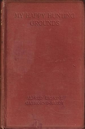 Immagine del venditore per MY HAPPY HUNTING GROUNDS: WITH NOTES ON SPORT AND NATURAL HISTORY. By Alfred Erskine Gathorne-Hardy. venduto da Coch-y-Bonddu Books Ltd