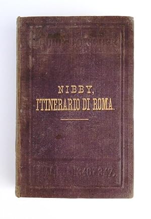 Itinerario di Roma e delle sue vicinanze. Compilato da Antonio Nibby. Secondo il metodo del Vasi....