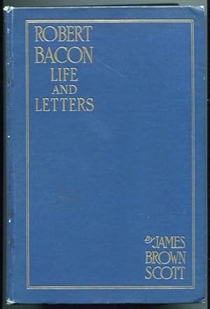 Robert Bacon; Life and Letters; Introduction by Elihu Root; Foreword by Field Marshal Haig