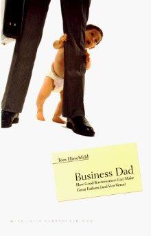 Business Dad: How Good Businessmen Can Make Great Fathers (and Vice Versa).