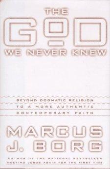 The God We Never Knew: Beyond Dogmatic Religion to a More Authentic Contemporary Faith.