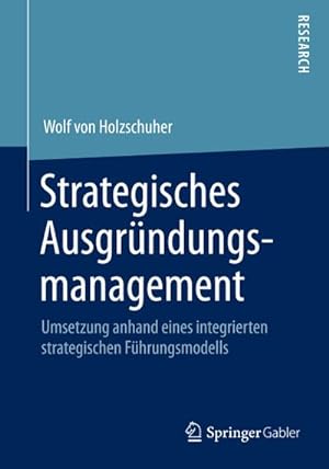 Immagine del venditore per Strategisches Ausgrndungsmanagement : Umsetzung anhand eines integrierten strategischen Fhrungsmodells venduto da AHA-BUCH GmbH
