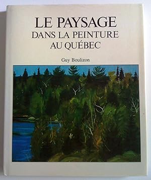 Le paysage dans la peinture au Québec vu par les peintres des cent dernières années