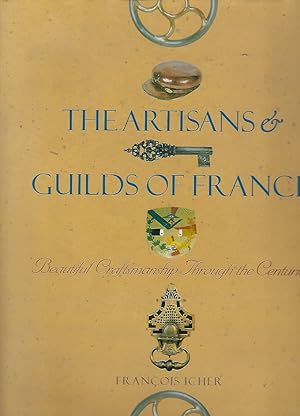 Artisans and Guilds of France : Beautiful Craftsmanship Through the Centuries