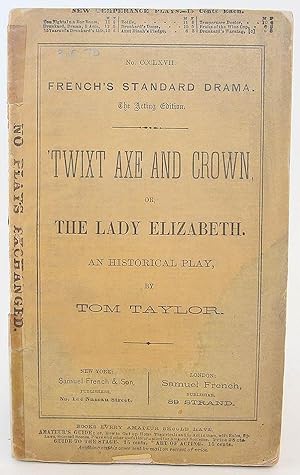 Twixt Axe & Crown, Or, the Lady Elizabeth: An Historical Play