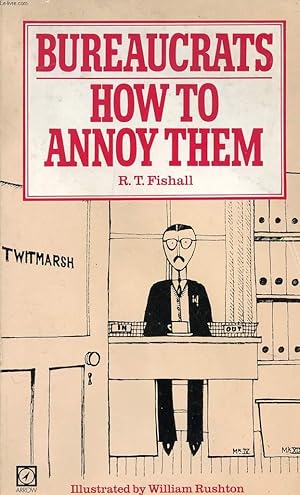 Seller image for BUREAUCRATS, HOW TO ANNOY THEM ! for sale by Le-Livre