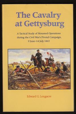 THE CAVALRY AT GETTYSBURG - A Tactical Study of Mounted Operations during the Civil War's Pivotal...