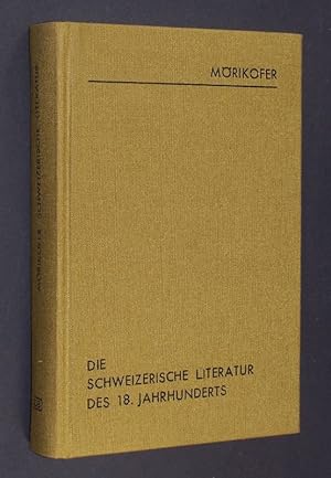 Bild des Verkufers fr Die schweizerische Literatur des achtzehnten Jahrhunderts. Von J. C. Mrikofer. zum Verkauf von Antiquariat Kretzer