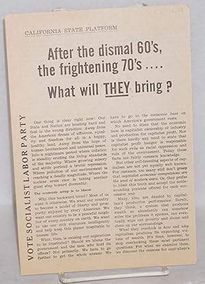 Seller image for After the dismal 60's, the frightening 70's. what will they bring? Vote Socialist Labor Party. California State Platform for sale by Bolerium Books Inc.