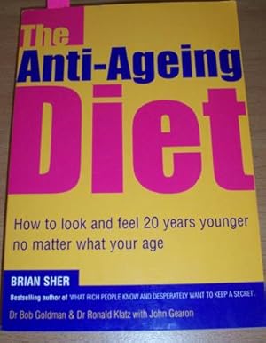 Anti-Ageing Diet, The: How to Look and Feel 20 Years Younger No Matter What Your Age.