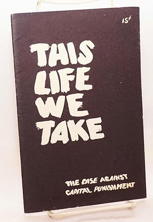 This life we take, the case against capital punishment. (Revised)
