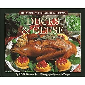 Seller image for DUCKS & GEESE. By S.G.B. Tennant, Jr. Photography by Arie de Zanger. The Game & Fish Mastery Library. for sale by Coch-y-Bonddu Books Ltd