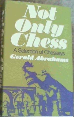 Not Only Chess: A Selection of Chessays