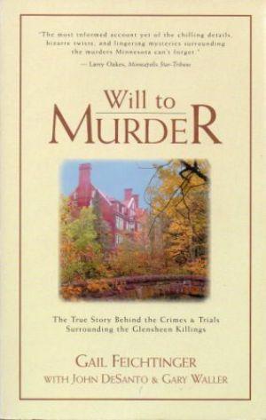 WILL TO MURDER The True Story Behind the Crimes & Trials Surrounding the Glensheen Killings