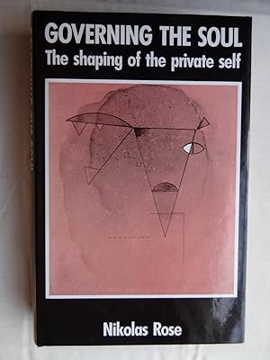 GOVERNING THE SOUL The Shaping of the Private Self