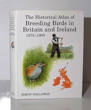 Seller image for The Historical Atlas of Breeding Birds in Britain and Ireland 1875-1900 for sale by Kerr & Sons Booksellers ABA