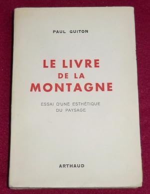 Imagen del vendedor de LE LIVRE DE LA MONTAGNE - Essai d'une esthtique du paysage a la venta por LE BOUQUINISTE