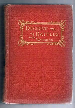 Decisive Battles since Waterloo. The most important military events from 1815 to 1887.