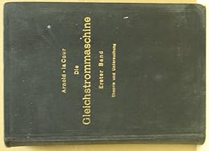 Die Gleichsstrommaschine. Ihre Theorie, Untersuchung, Konstruktion, Berechnung und Arbeitsweise. ...