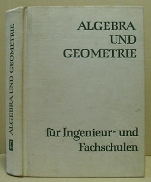 Algebra und Geometrie für Ingenieur- und Fachschulen. (Lehrbücher der Mathematik)