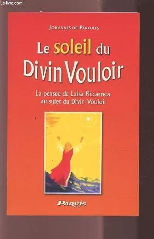 Bild des Verkufers fr LE SOLEIL DU DIVIN VOULOIR - LA PENSEE DE LUISA PICCARETA AU SUJET DU DIVIN VOULOIR. zum Verkauf von Le-Livre