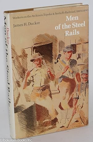 Immagine del venditore per Men of the Steel Rails; Workers on the Atchison, Topeka & Santa Fe Railroad, 1869-1900 venduto da Bolerium Books Inc.