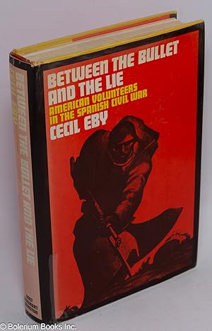Seller image for Between the bullet and the lie; American volunteers in the Spanish Civil War for sale by Bolerium Books Inc.