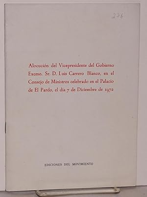 Imagen del vendedor de Alocucin del Vicepresidente del Gobierno Excmo. Sr. D. Luis Carrero Blanco, en el Consejo de Ministros celebrado en el Palacio de El Pardo, el da 7 de Diciembre de 1972 a la venta por Bolerium Books Inc.