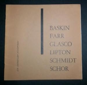 Six American Sculptors: Baskin, Farr, Glasco, Lipton, Schmidt, Schor.