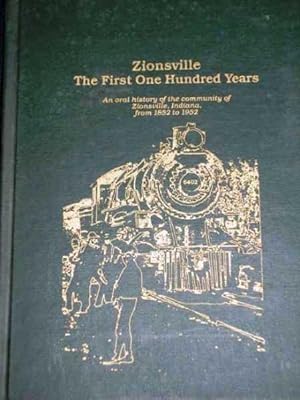 Bild des Verkufers fr Zionsville -The First One Hundred Years: An Oral History of the Community of Zionsville, Indiana from 1852 to 1952 zum Verkauf von Lotzabooks