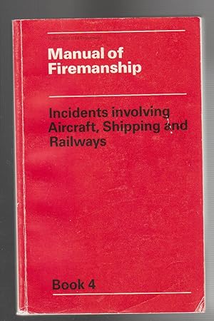 Seller image for MANUAL OF FIREMANSHIP. Book 4. Incidents involving Aircraft, Shipping and Railways for sale by BOOK NOW
