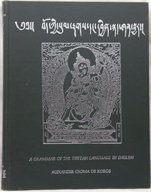 A Grammar of the Tibetan Language in English; Under the Patronage of the Government and the Auspi...