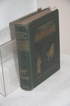 Thirteen Years Among The Wild Beasts Of India: Their Haunts And Habits From Personal Observation;...