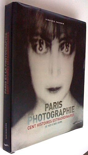 Image du vendeur pour Paris et la photographie. Cent histoires extraordinaires de 1839  nos jours mis en vente par Claudine Bouvier