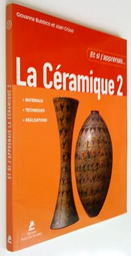 Bild des Verkufers fr Et si j'apprenais la cramique 2: matriaux, techniques, ralisations zum Verkauf von Claudine Bouvier
