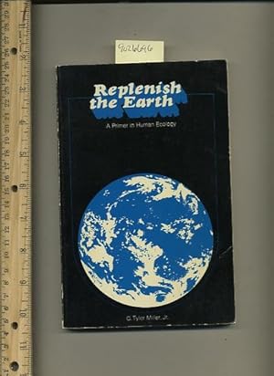 Seller image for Replenish the Earth : A Primer in Human Ecology [Critical / Practical Study ; Review Reference ; Biographical Details ; in Depth Research ; Practice / Process Explained ; Eductation / Learning ; Discussion, Ecological issues] for sale by GREAT PACIFIC BOOKS