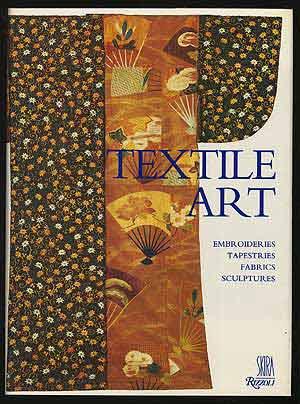 Bild des Verkufers fr TEXTILE ART: Embroideries, Tapestries, Fabrics, Sculptures zum Verkauf von Between the Covers-Rare Books, Inc. ABAA