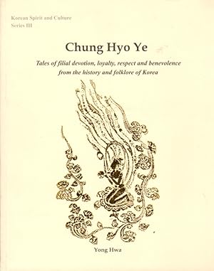 Chung Hyo Ye; Tales of Filial Devotion, Loyalty, Respect and Benevolence from the History and Fol...