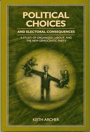 Political Choices and Electoral Consequences: A Study of Organized Labour and the New Democratic ...