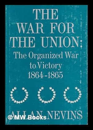 Seller image for The War for the Union. Volume 4. the organized war to victory, 1864-1865 / by Allan Nevins for sale by MW Books