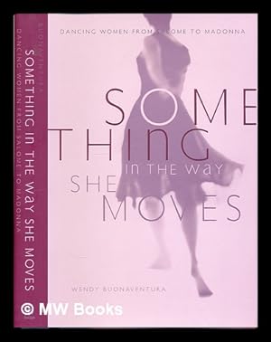 Imagen del vendedor de Something in the way she moves : dancing women from Salome to Madonna a la venta por MW Books
