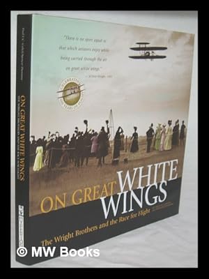 Imagen del vendedor de On great white wings : the Wright brothers and the race for flight / by Fred E.C. Culick and Spencer Dunmore a la venta por MW Books