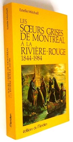 Seller image for Les soeurs grises de Montral  la rivire Rouge 1844-1984 for sale by Claudine Bouvier