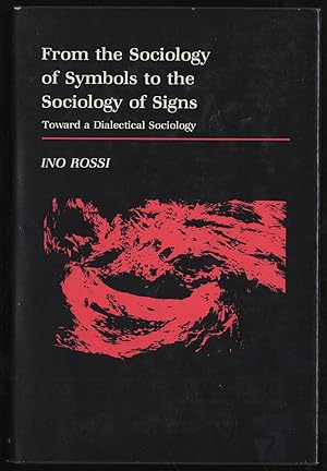 Immagine del venditore per FROM THE SOCIOLOGY OF SYMBOLS TO THE SOCIOLOGY OF SIGNS: TOWARD A DIALECTICAL SOCIOLOGY venduto da Between the Covers-Rare Books, Inc. ABAA