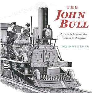 The John Bull: A British Locomotive Comes to America